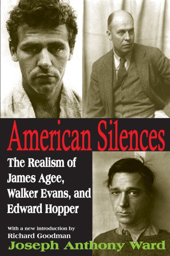 American Silences The Realism Of James Agee Walker Evans And Edward Hopper Joseph Anthony Ward
