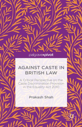 Against Caste In British Law A Critical Perspective On The Caste Discrimination Provision In The Equality Act 2010 Shah