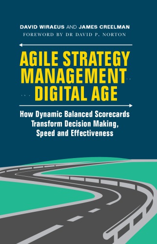 Agile Strategy Management In The Digital Age How Dynamic Balanced Scorecards Transform Decision Making Speed And Effectiveness 1st Ed Wiraeus