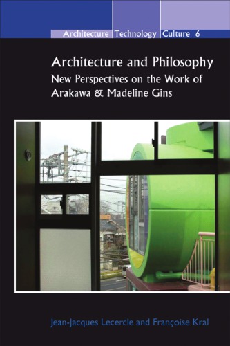 Architecture And Philosophy New Perspectives On The Work Of Arakawa Madeline Gins Lecercle