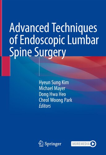 Advanced Techniques Of Endoscopic Lumbar Spine Surgery Hyeun Sung Kim