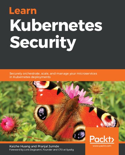 Learn Kubernetes Security Securely Orchestrate Scale And Manage Your Microservices In Kubernetes Deployments Kaizhe Huang Pranjal Jumde