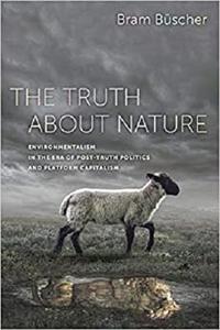The Truth About Nature Environmentalism In The Era Of Posttruth Politics And Platform Capitalism Bscher