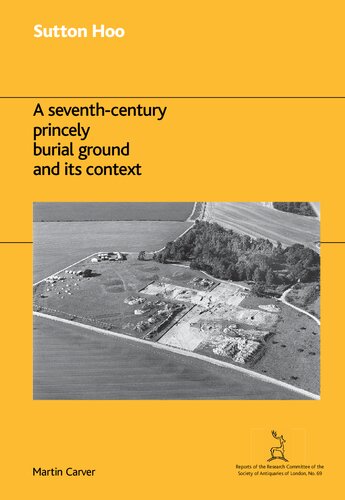 Sutton Hoo A Seventhcentury Princely Burial Ground And Its Context Martin Carver