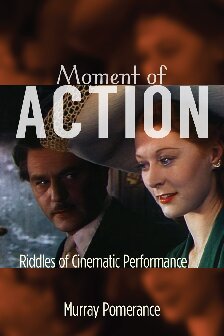 Moment Of Action Riddles Of Cinematic Performance Murray Pomerance