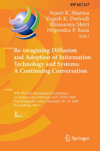Reimagining Diffusion And Adoption Of Information Technology And Systems A Continuing Conversation Ifip Wg 86 International Conference On Transfer And Diffusion Of It Tdit 2020 Tiruchirappalli India December 1819 2020 Proceedings Part I Sujeet K Sharma