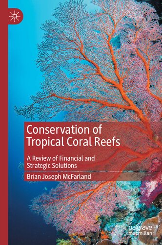 Conservation Of Tropical Coral Reefs A Review Of Financial And Strategic Solutions Brian Joseph Mcfarland
