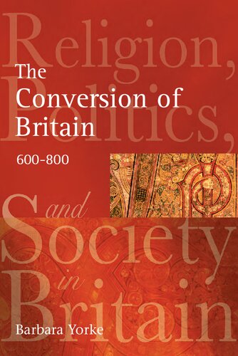 The Conversion Of Britain Religion Politics And Society In Britain C 600800 Barbara Yorke