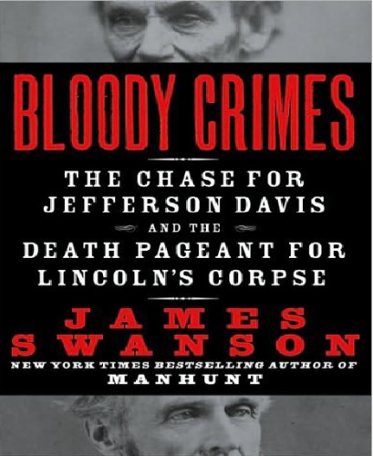 Bloody Crimes The Chase For Jefferson Davis And The Death Pageant For Lincolns Corpse