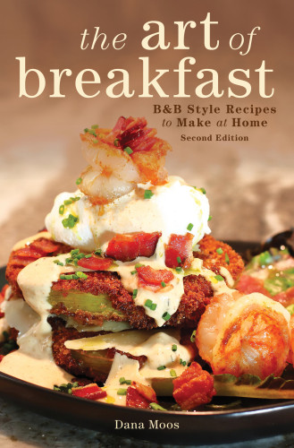 Art Of Breakfast Bb Style Recipes To Make At Home 2nd Edition Dana Moos