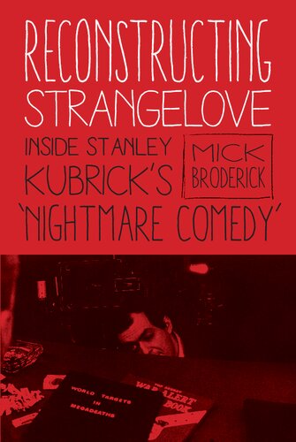 Reconstructing Strangelove Inside Stanley Kubricks Nightmare Comedy Mick Broderick