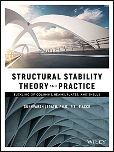 Structural Stability Theory And Practice Buckling Of Columns Beams Plates And Shells Sukhvarsh Jerath