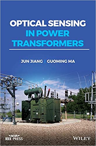 Optical Sensing In Power Transformers Junfeng Jiang Guoming Ma