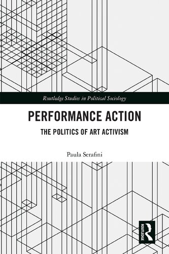 Performance Action The Politics Of Art Activism Paula Serafini