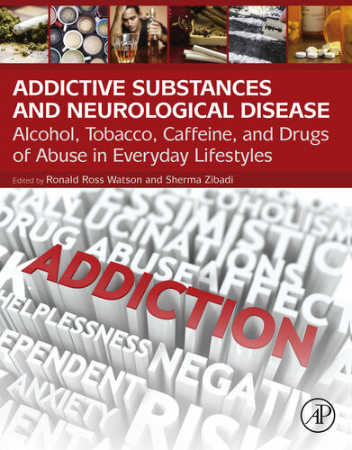 Addictive Substances And Neurological Disease Alcohol Tobacco Caffeine And Drugs Of Abuse In Everyday Lifestyles Ronald Ross Watson