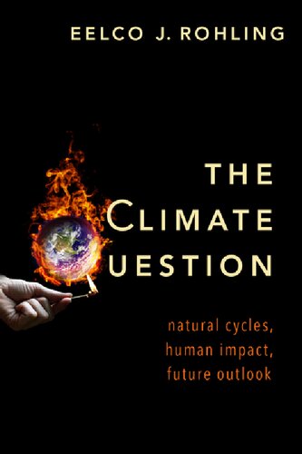 The Climate Question Natural Cycles Human Impact Future Outlook Eelco J Rohling