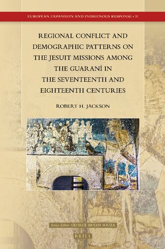 Regional Conflict And Demographic Patterns On The Jesuit Missions Among The Guaran In The Seventeenth And Eighteenth Centuries Robert H Jackson