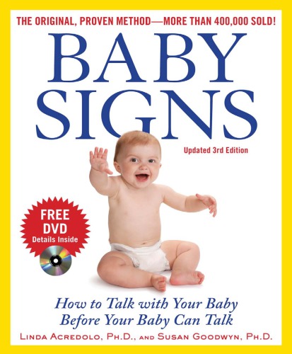 Baby Signs How To Talk With Your Baby Before Your Baby Can Talk Third Edition 3rd Linda Acredolo Susan Goodwyn