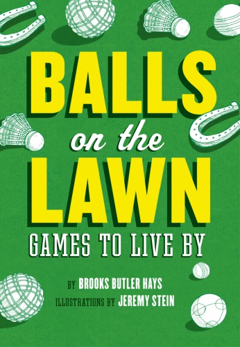 Balls On The Lawn Games To Live By Hays Brooks Butlerstein