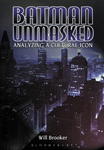 Batman Unmasked Analyzing A Cultural Icon Brooker Will