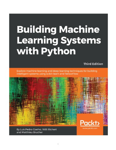 Building Machine Learning Systems With Python Explore Machine Learning And Deep Learning Techniques For Building Intelligent Systems Using Scikitlearn And Tensorflow 3rd Edition Coelho