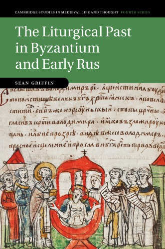 Byzantine Liturgy In Rus The Making Of The Kievan Primary Chronicle Sean Griffin