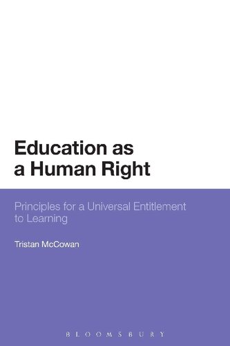 Education As A Human Right Principles For A Universal Entitlement To Learning Tristan Mccowan