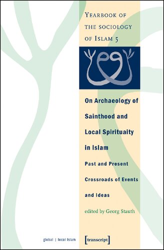 On Archaeology Of Sainthood And Local Spirituality In Islam Past And Present Crossroads Of Events And Ideas Georg Stauth Editor