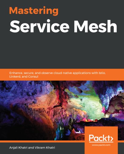Mastering Service Mesh Enhance Secure And Observe Cloudnative Applications With Istio Linkerd And Consul Anjali Khatri