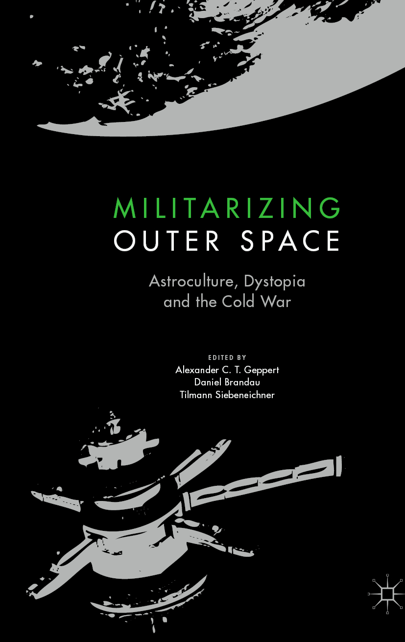 Militarizing Outer Space Astroculture Dystopia And The Cold War Geppert Alexander Ct