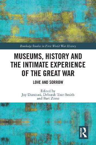 Museums History And The Intimate Experience Of The Great War Love And Sorrow Joy Damousi