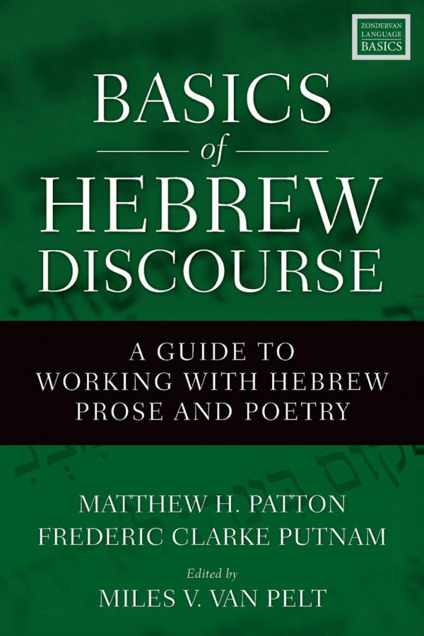 Basics Of Hebrew Discourse A Guide To Working With Hebrew Prose And Poetry Matthew H Patton