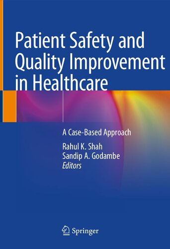 Patient Safety And Quality Improvement In Healthcare A Casebased Approach 1st Edition Rahul K Shah
