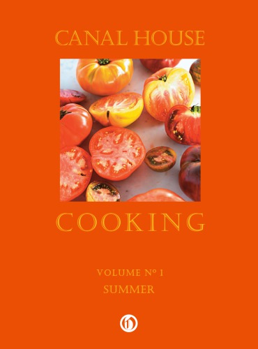 Canal House Cooking Volume 1 Summer Christopher Hirsheimer