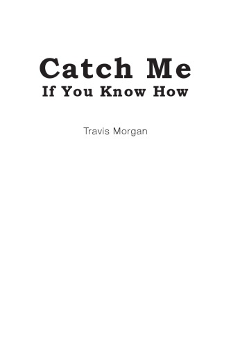 Catch Me If You Know How Internet Edition Morgan Travis