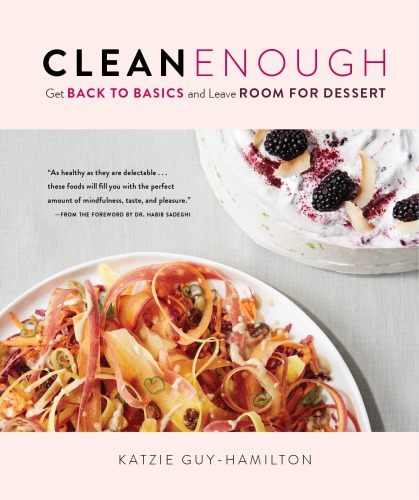 Clean Enough Get Back To Basics And Leave Room For Dessert Get Back To Basics And Leave Room For Dessert Katzie Guyhamilton