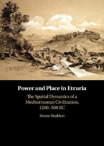 Power And Place In Etruria Volume 1 The Spatial Dynamics Of A Mediterranean Civilization 1200500 Bc Simon Stoddart