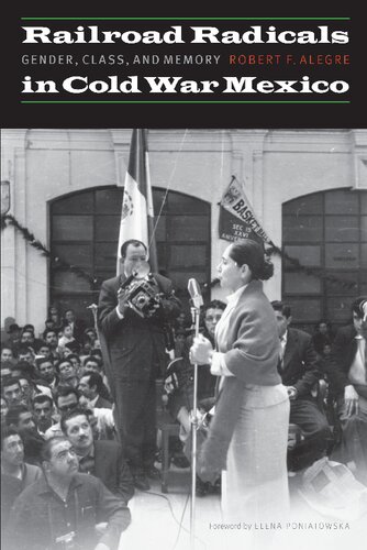 Railroad Radicals In Cold War Mexico Gender Class And Memory Robert F Alegre