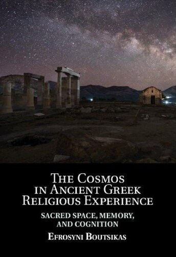 The Cosmos In Ancient Greek Religious Experience Sacred Space Memory And Cognition Efrosyni Boutsikas