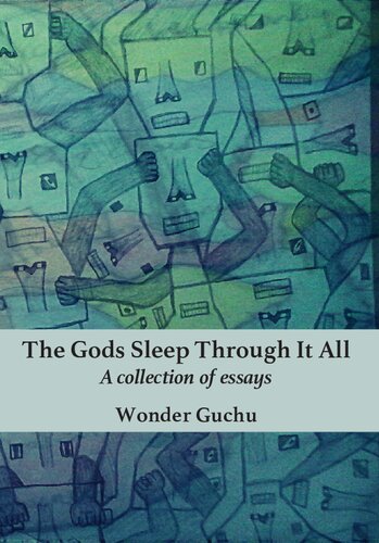 The Gods Sleep Through It All A Collection Of Essays Wonder Guchu