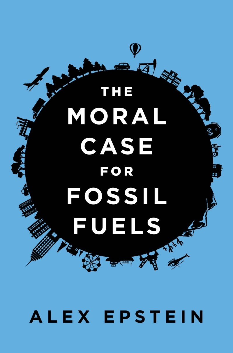 The Moral Case For Fossil Fuels Alex Epstein