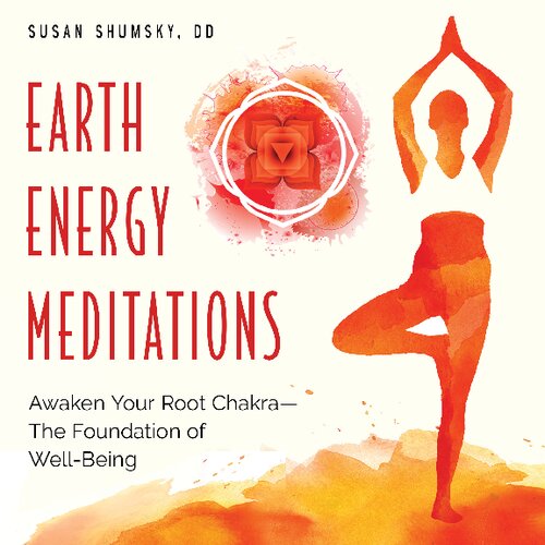 Earth Energy Meditations Awaken Your Root Chakrathe Foundation Of Wellbeing Shumsky