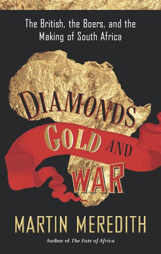 Diamonds Gold And War The British The Boers And The Making Of South Africa Martin Meredith