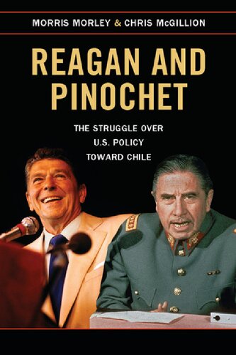 Reagan And Pinochet The Struggle Over Us Policy Toward Chile Morris Morley Chris Mcgillion