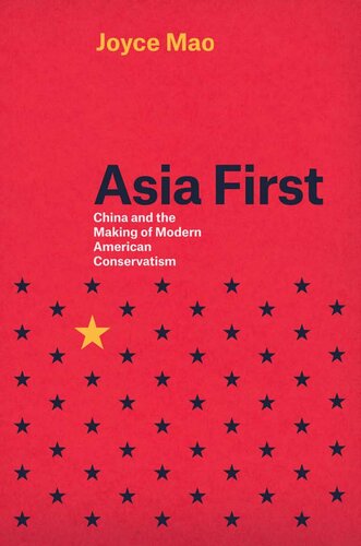 Asia First China And The Making Of Modern American Conservatism Joyce Mao