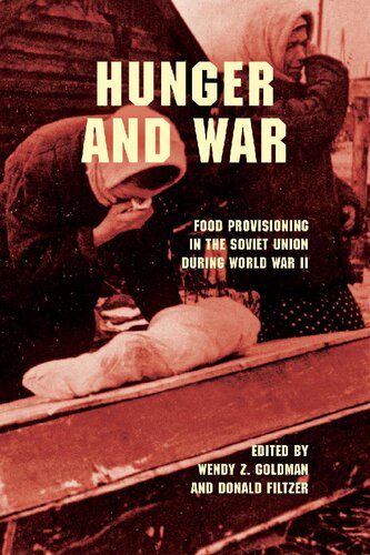 Hunger And War Food Provisioning In The Soviet Union During World War Ii Wendy Z Goldman Donald A Filtzer