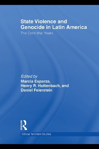 State Violence And Genocide In Latin America The Cold War Years The Cold War Years 1st Edition Marcia Esparza Henry R Huttenbach Daniel Feierstein