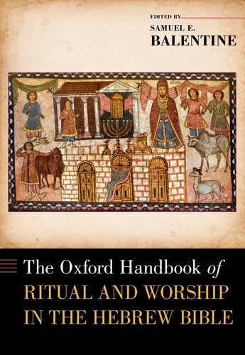 The Oxford Handbook Of Ritual And Worship In The Hebrew Bible Samuel E Balentine Editor