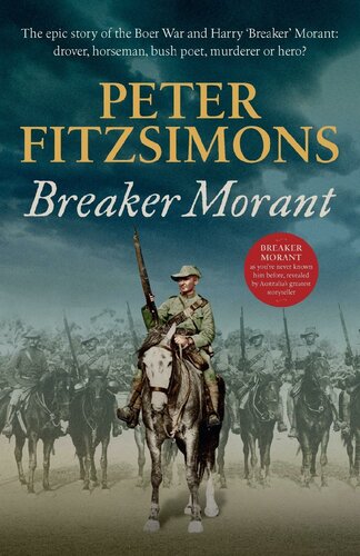 Breaker Morant The Epic Story Of The Boer War And Harry Breaker Morant Drover Horseman Bush Poet Murderer Or Hero Peter Fitzsimons