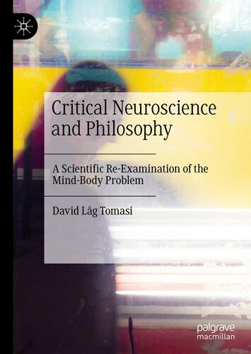 Critical Neuroscience And Philosophy A Scientific Reexamination Of The Mindbody Problem David Lg Tomasi